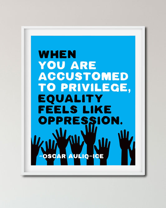 Equality Feels Like Oppression Social Justice Poster, Oscar Auliq-Ice - Transit Design