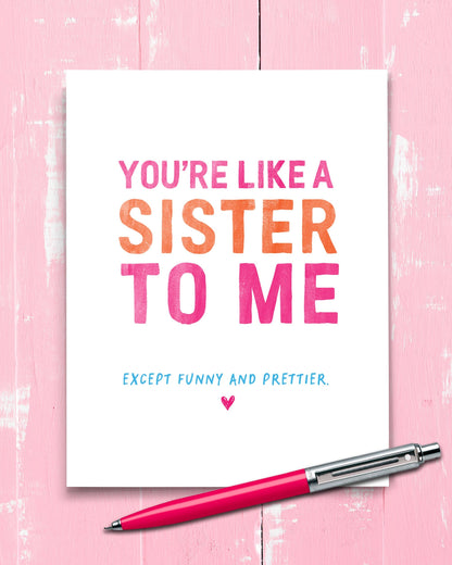 You’re Like a Sister to Me, Funny Greeting Card with pen - Transit Design - Smirkantile