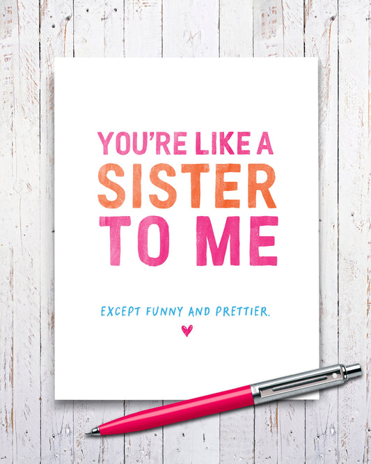 You’re Like a Sister to Me, Funny Greeting Card with pen - Transit Design - Smirkantile